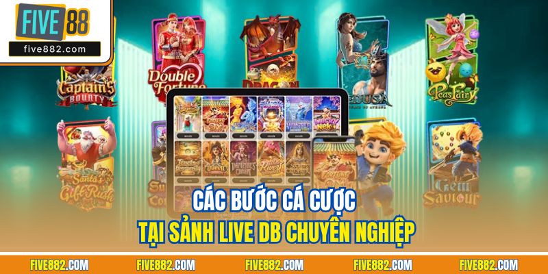 Các bước cá cược tại sảnh live DB chuyên nghiệp