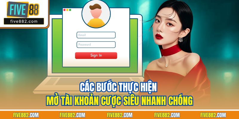 Các bước thực hiện mở tài khoản cược siêu nhanh chóng