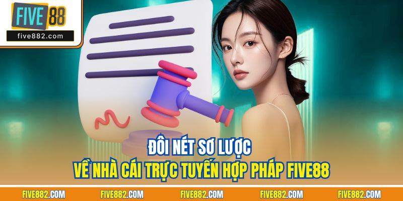 Đôi nét sơ lược về nhà cái trực tuyến hợp pháp Five88