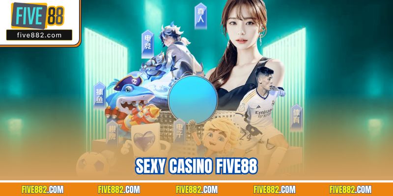 Sexy Casino Five88| Sòng Bạc Trực Tuyến Đẳng Cấp Số 1 Châu Á