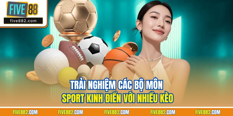 Trải nghiệm các bộ môn sport kinh điển với nhiều kèo