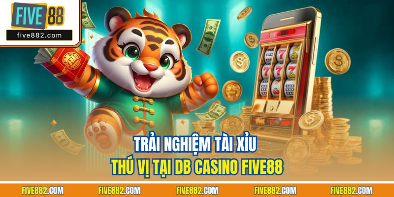 Trải nghiệm tài xỉu thú vị tại DB Casino Five88