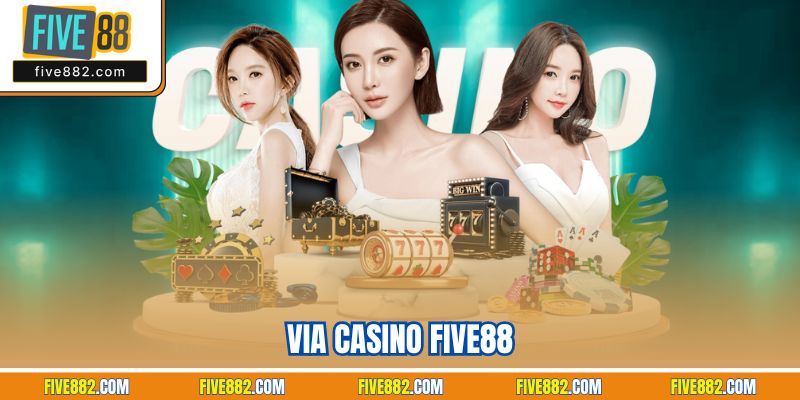 Via Casino Five88 - Thương Hiệu Sòng Bạc Top 1 Thị Trường