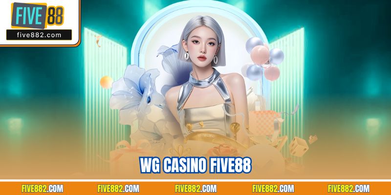 WG Casino Five88 | Khám Phá Sảnh Live Nhà Cái Kinh Điển 2025