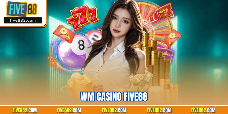 Wm Casino Five88 | Không Gian Live Đẳng Cấp Châu Á 2025