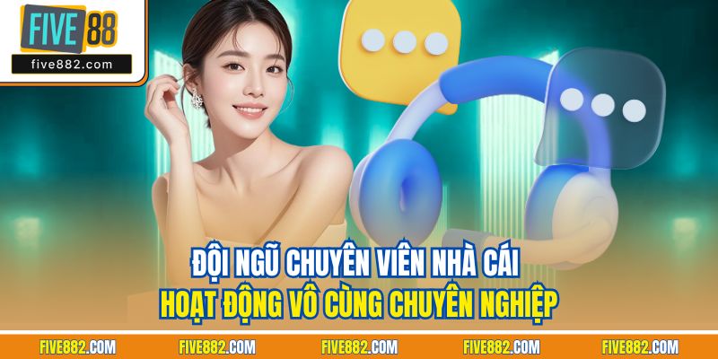 Đội ngũ chuyên viên nhà cái hoạt động vô cùng chuyên nghiệp