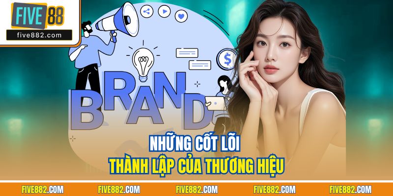 Những cốt lõi thành lập của thương hiệu